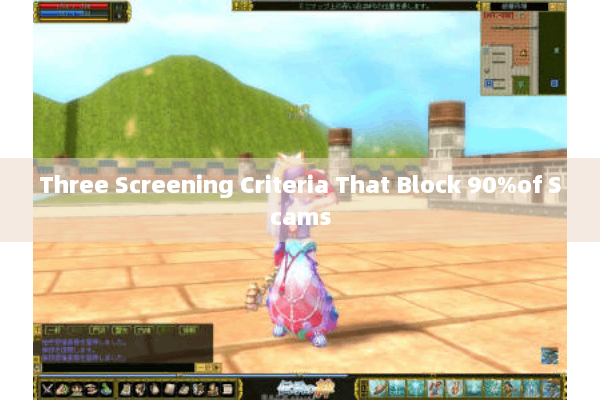 Three Screening Criteria That Block 90%of Scams Three Screening Criteria That Block 90%of Scams